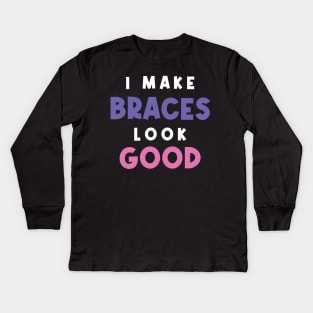 I Make Braces Look Good Girl With Braces Orthodontic Orthodontist Kids Long Sleeve T-Shirt